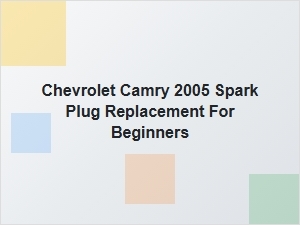 Beginner's Guide to Replacing Spark Plugs on a Chevrolet Camry