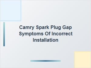 Signs of Improper Camry Spark Plug Gap Installation