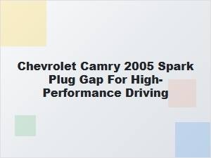 Chevrolet Camry Spark Plug Gap for Performance
