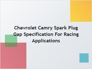 Spark Plug Gap for Racing Applications in Chevrolet Camaro
